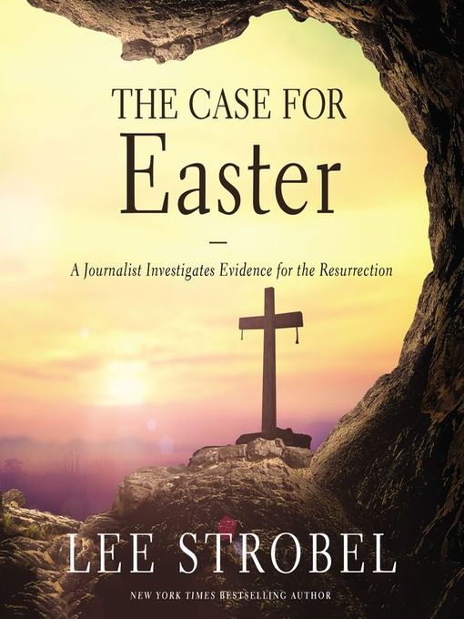 Title details for The Case for Easter: a Journalist Investigates Evidence for the Resurrection by Lee Strobel - Available